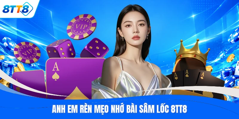 Anh em rèn mẹo nhớ bài Sâm Lốc 8TT8