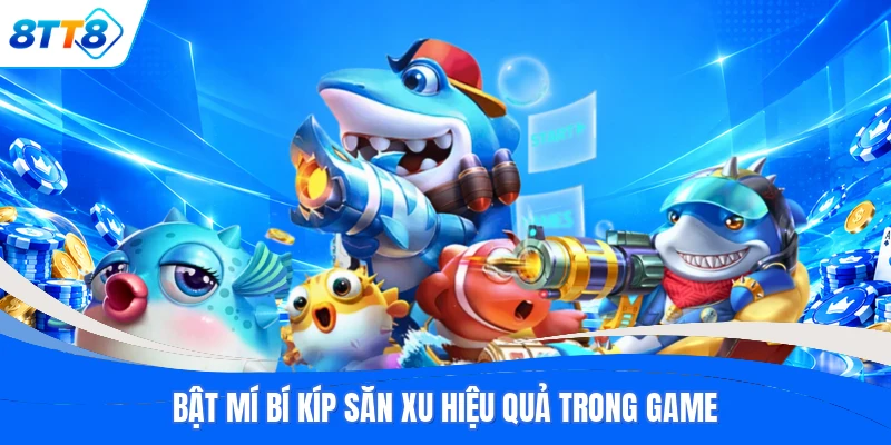 Bật mí bí kíp săn xu hiệu quả trong game