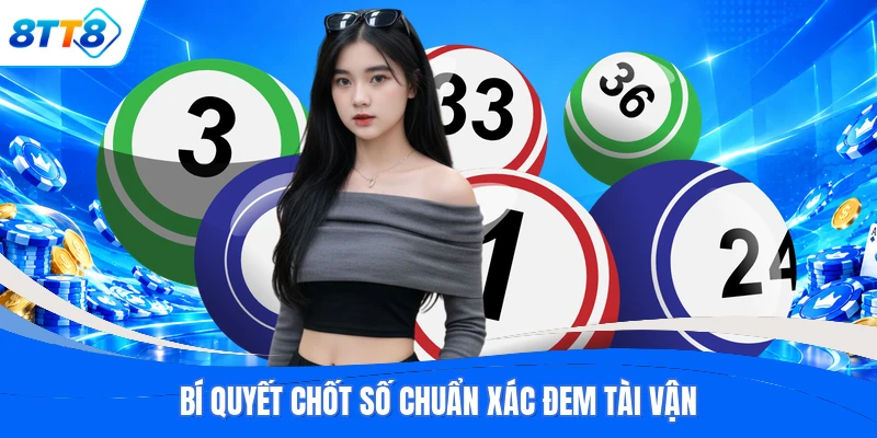 Bí quyết chốt số chuẩn xác đem tài vận