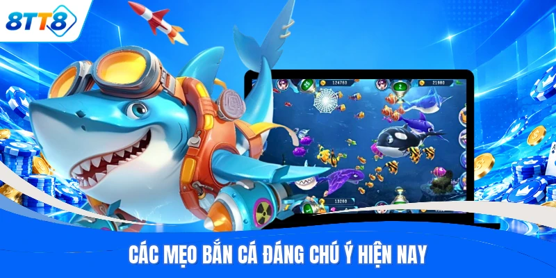 Các mẹo bắn cá đáng chú ý hiện nay