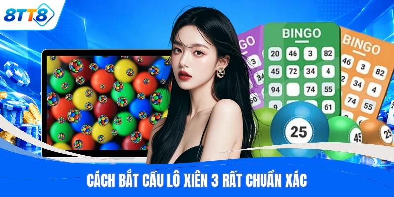 Cách bắt cầu lô xiên 3 rất chuẩn xác