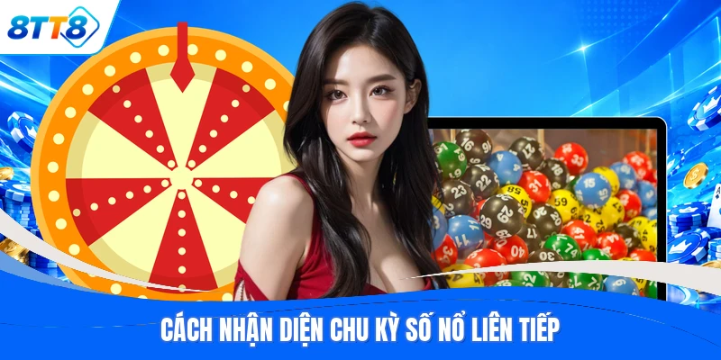 Cách nhận diện chu kỳ số nổ liên tiếp