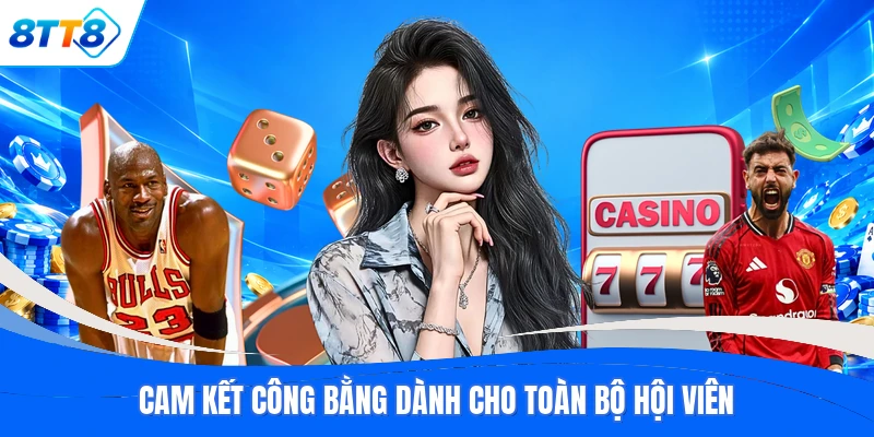 Cam kết công bằng dành cho toàn bộ hội viên