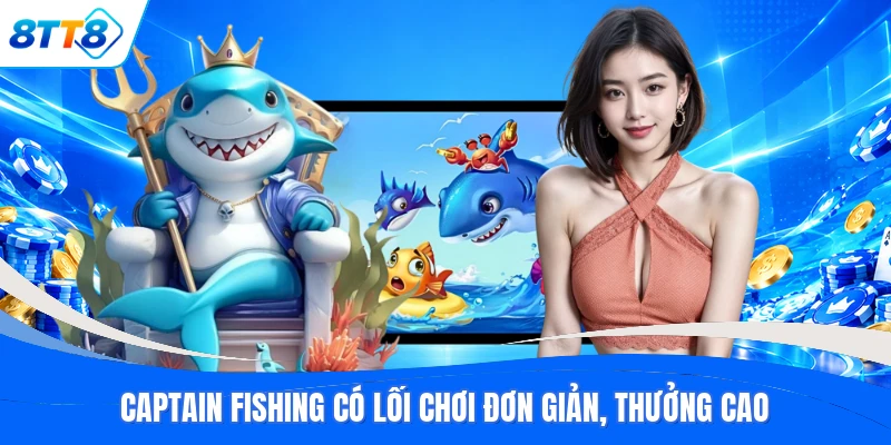 Captain Fishing có lối chơi đơn giản, thưởng cao