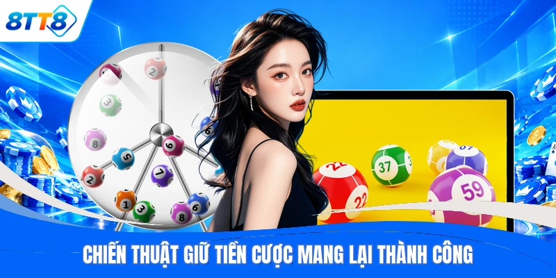 Chiến thuật giữ tiền cược mang lại thành công