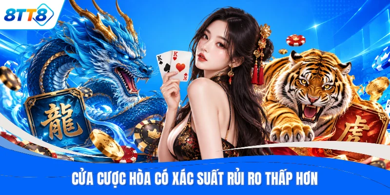 Cửa cược Hòa có xác suất rủi ro thấp hơn