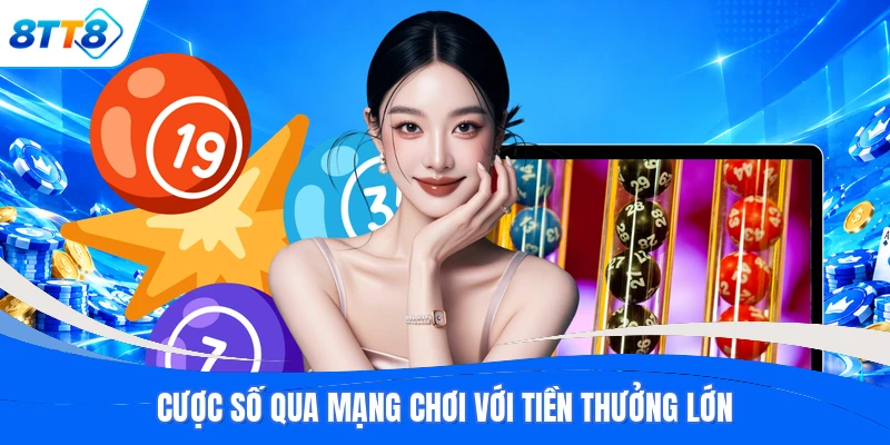 Cược số qua mạng chơi với tiền thưởng lớn