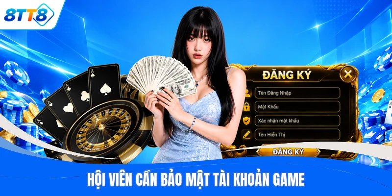 Hội viên cần bảo mật tài khoản game