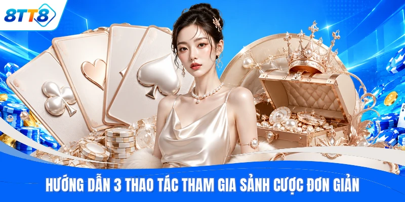 Hướng dẫn 3 thao tác tham gia sảnh cược đơn giản