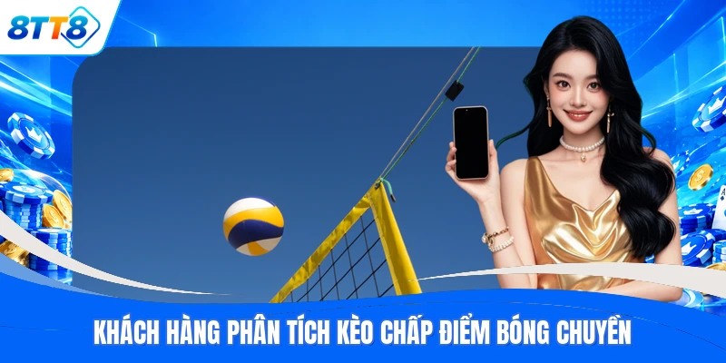 Khách hàng phân tích kèo chấp điểm bóng chuyền