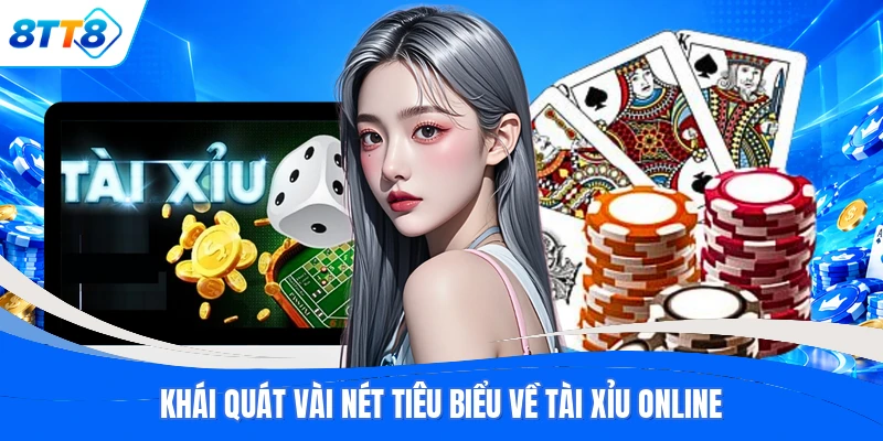 Khái quát vài nét tiêu biểu về Tài Xỉu online