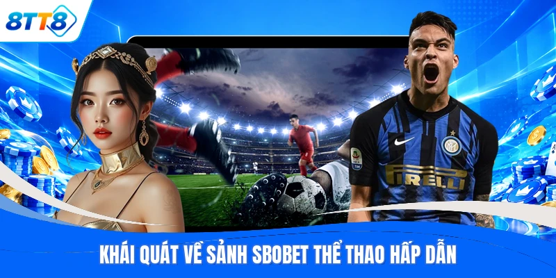 Khái quát về sảnh SBOBET thể thao hấp dẫn