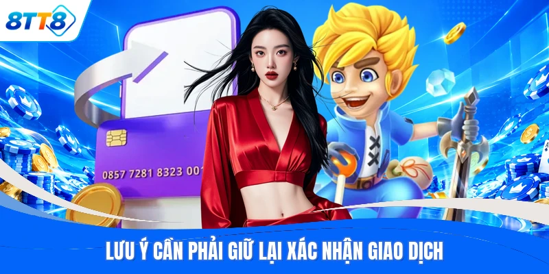 Lưu ý cần phải giữ lại xác nhận giao dịch