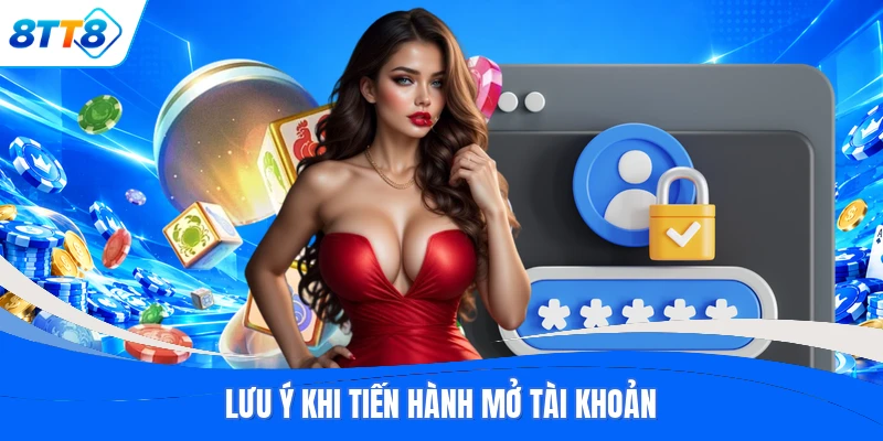 Lưu ý khi tiến hành mở tài khoản