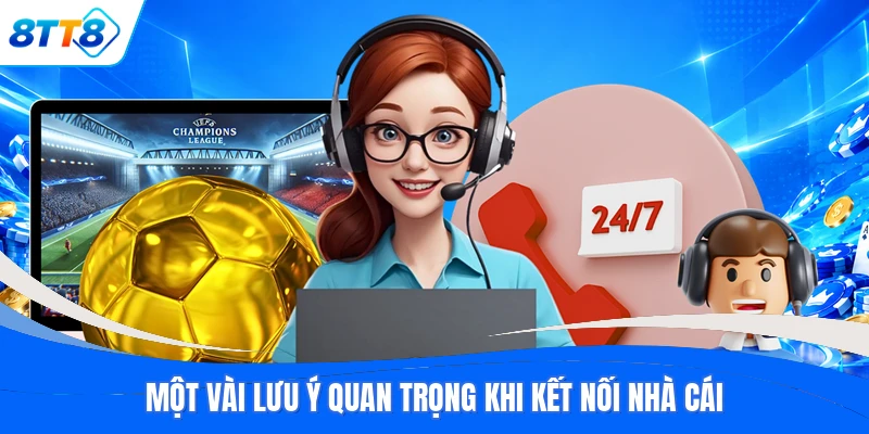 Một vài lưu ý quan trọng khi kết nối nhà cái