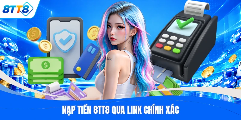 Nạp tiền 8TT8 qua link chính xác