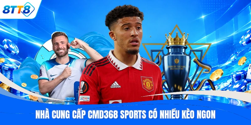 Nhà cung cấp CMD368 Sports có nhiều kèo ngon