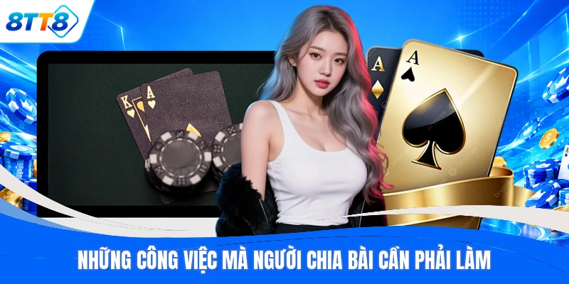 Những công việc mà người chia bài cần phải làm