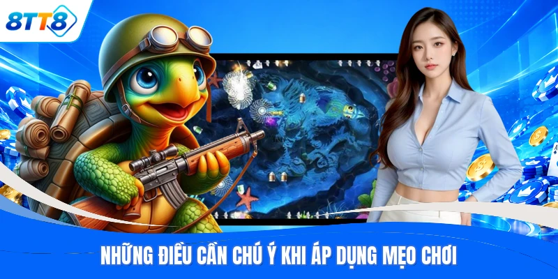 Những điều cần chú ý khi áp dụng mẹo chơi