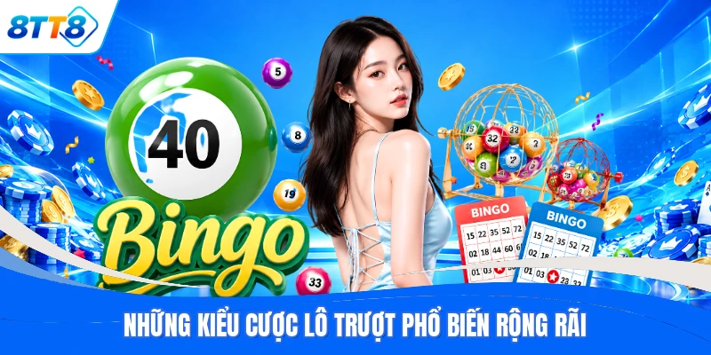 Những kiểu cược lô trượt phổ biến rộng rãi