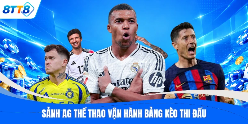 Sảnh AG thể thao vận hành bảng kèo thi đấu