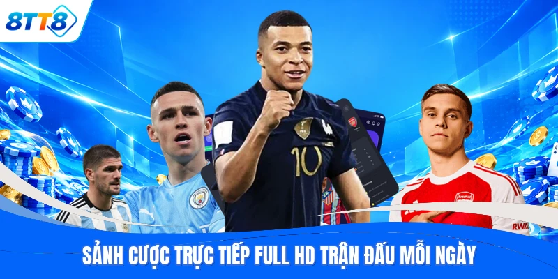 Sảnh cược trực tiếp full HD trận đấu mỗi ngày