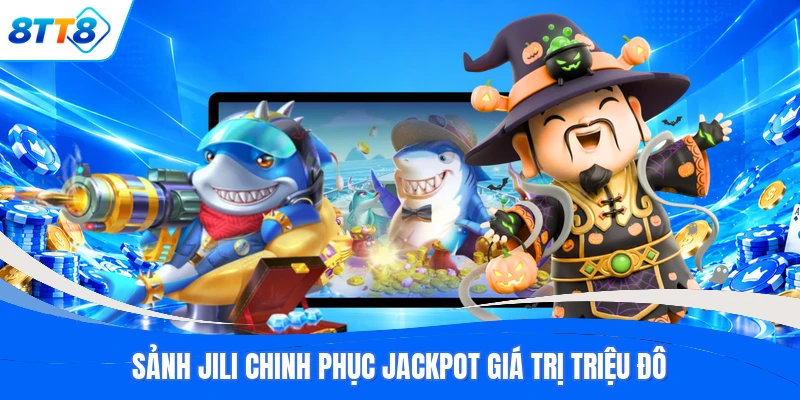 Sảnh JILI chinh phục Jackpot giá trị triệu đô