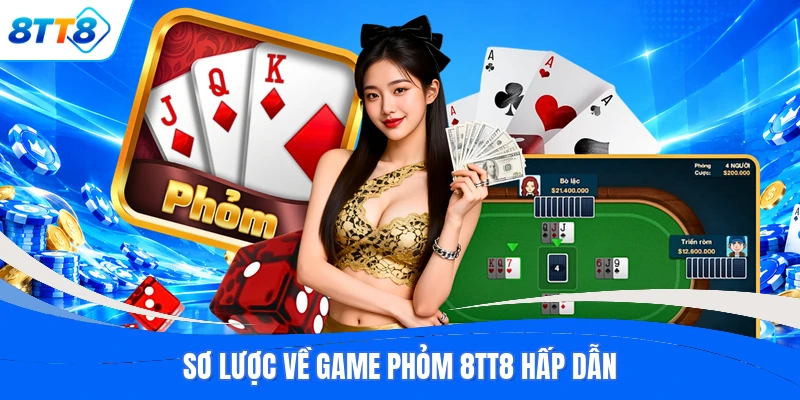 Sơ lược về game Phỏm 8TT8 hấp dẫn