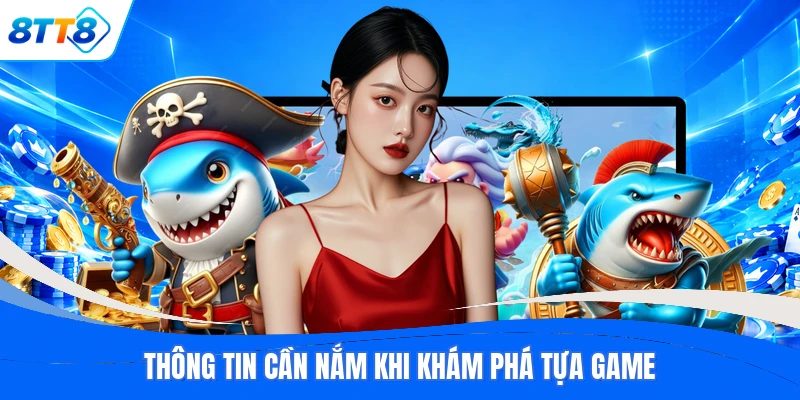 Thông tin cần nắm khi khám phá tựa game