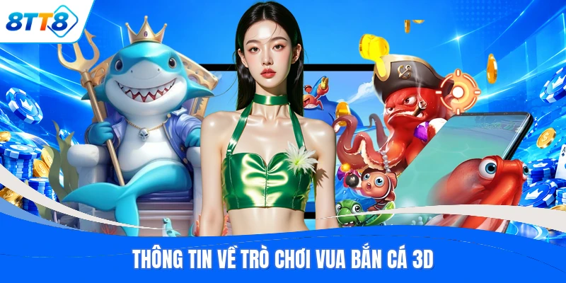Thông tin về trò chơi vua bắn cá 3D