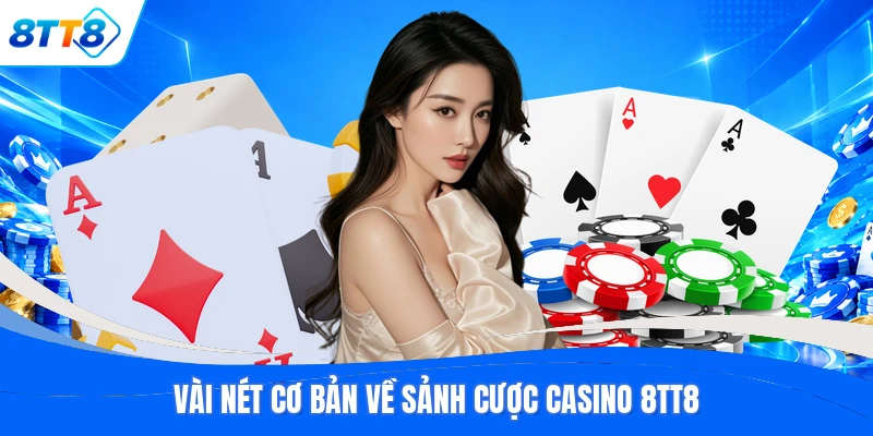 Vài nét cơ bản về sảnh cược casino 8TT8