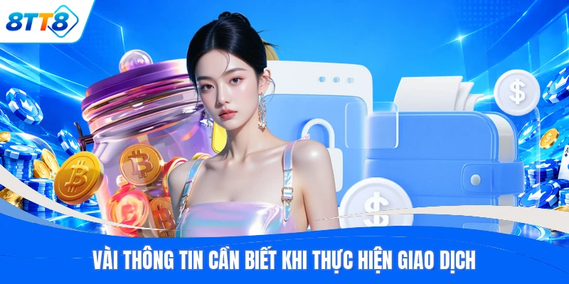 Vài thông tin cần biết khi thực hiện giao dịch